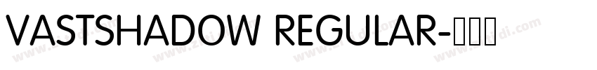VASTSHADOW REGULAR字体转换 VASTSHADOW REGULAR字体转换
